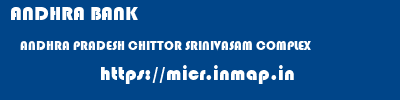 ANDHRA BANK  ANDHRA PRADESH CHITTOR SRINIVASAM COMPLEX   micr code
